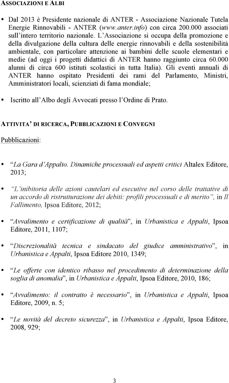 e medie (ad oggi i progetti didattici di ANTER hanno raggiunto circa 60.000 alunni di circa 600 istituti scolastici in tutta Italia).