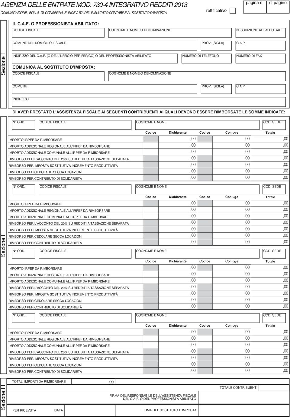 A.P. INDIRIZZO DI AVER PRESTATO L ASSISTENZA FISCALE AI SEGUENTI CONTRIBUENTI AI QUALI DEVONO ESSERE RIMBORSATE LE SOMME INDICATE: N ORD. CODICE FISCALE COGNOME E NOME COD.