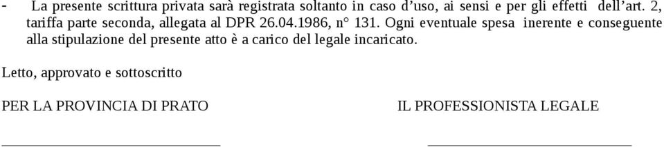 Ogni eventuale spesa inerente e conseguente alla stipulazione del presente atto è a carico