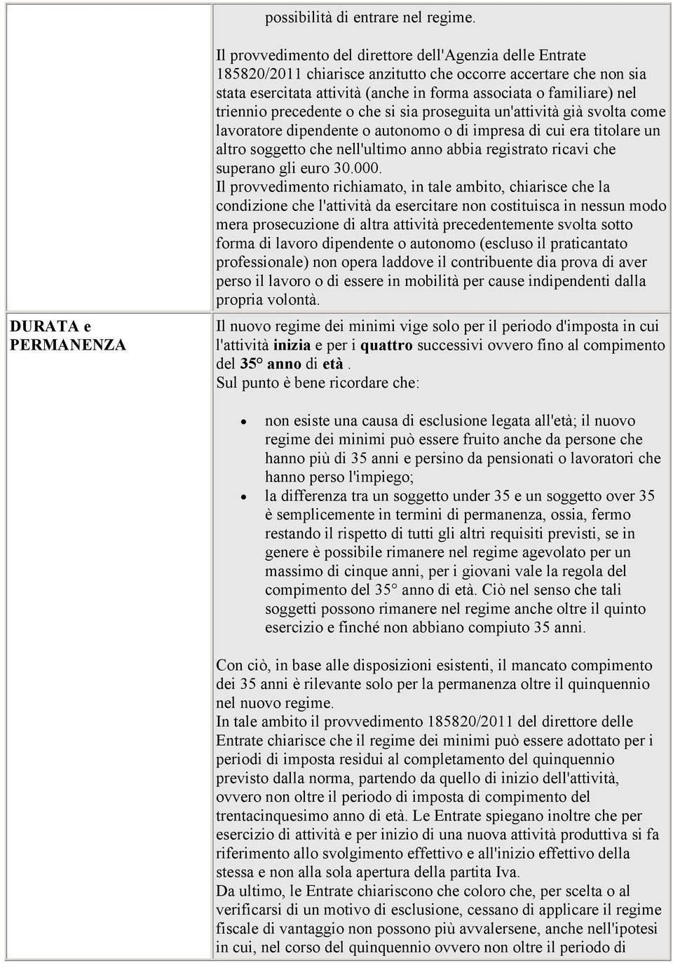 familiare) nel triennio precedente o che si sia proseguita un'attività già svolta come lavoratore dipendente o autonomo o di impresa di cui era titolare un altro soggetto che nell'ultimo anno abbia