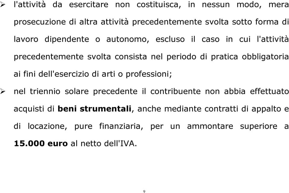 fini dell'esercizio di arti o professioni; nel triennio solare precedente il contribuente non abbia effettuato acquisti di beni