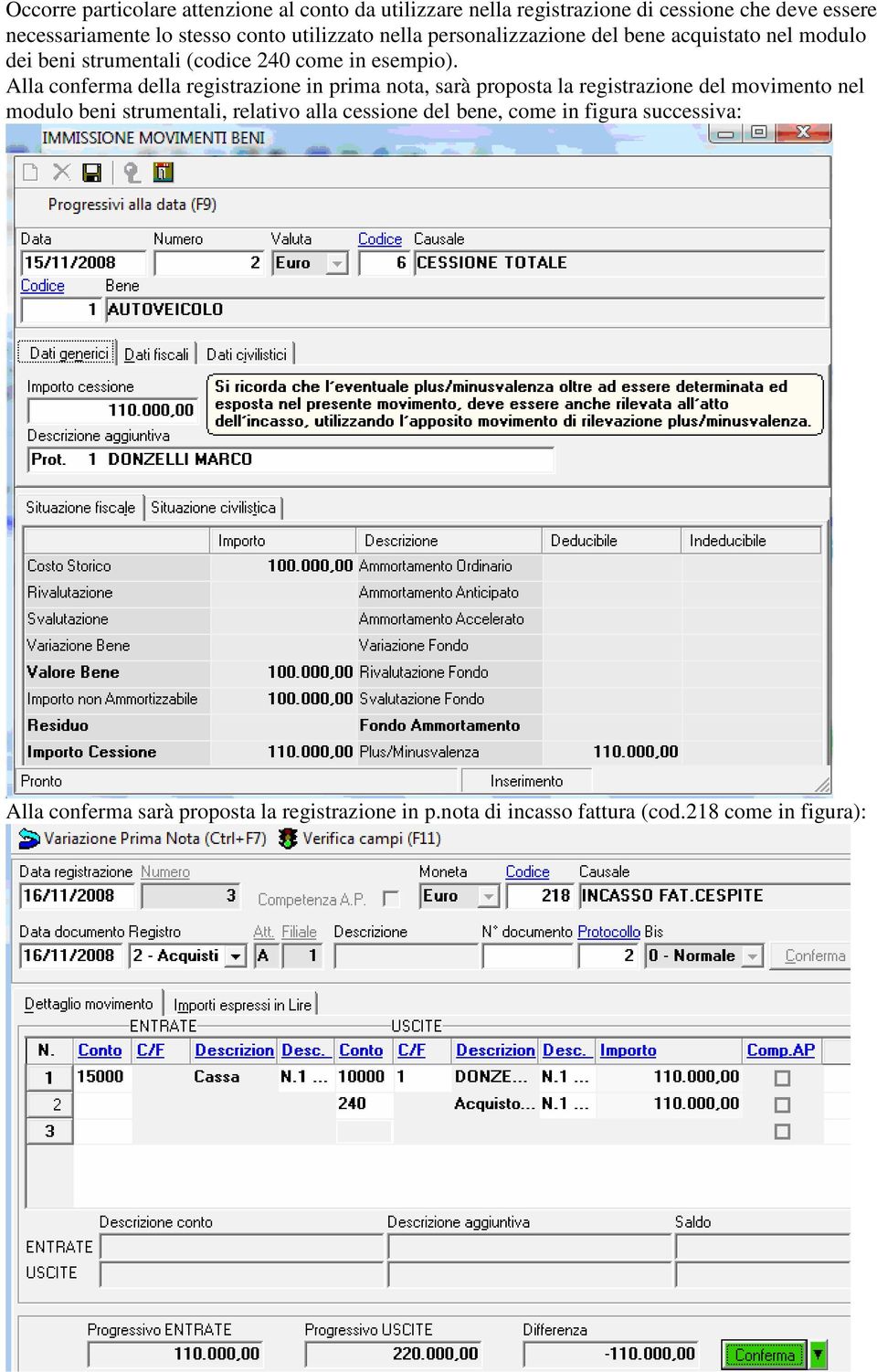 Alla conferma della registrazione in prima nota, sarà proposta la registrazione del movimento nel modulo beni strumentali, relativo