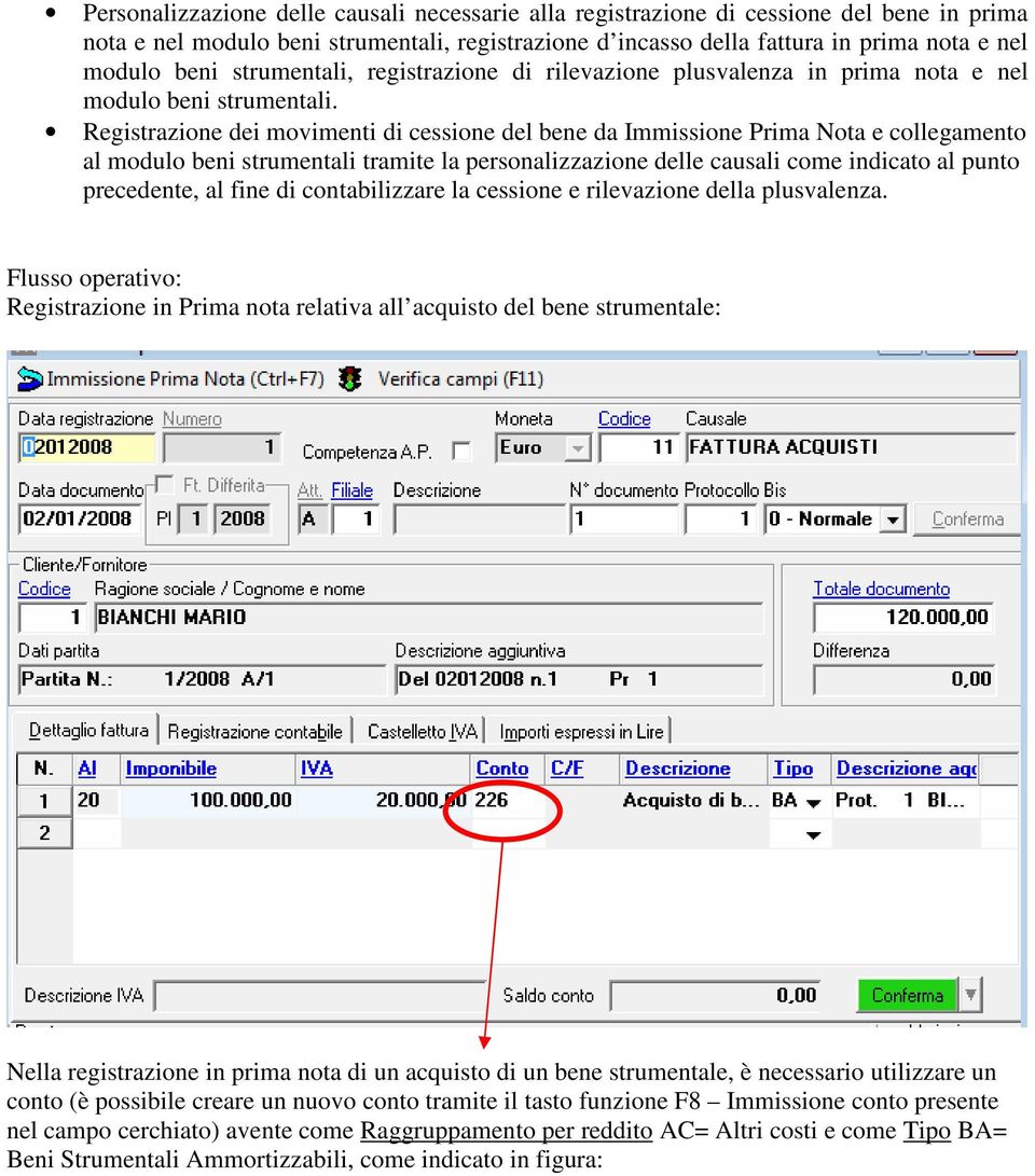 Registrazione dei movimenti di cessione del bene da Immissione Prima Nota e collegamento al modulo beni strumentali tramite la personalizzazione delle causali come indicato al punto precedente, al