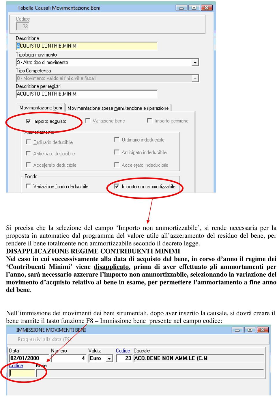 DISAPPLICAZIONE REGIME CONTRIBUENTI MINIMI Nel caso in cui successivamente alla data di acquisto del bene, in corso d anno il regime dei Contribuenti Minimi viene disapplicato, prima di aver