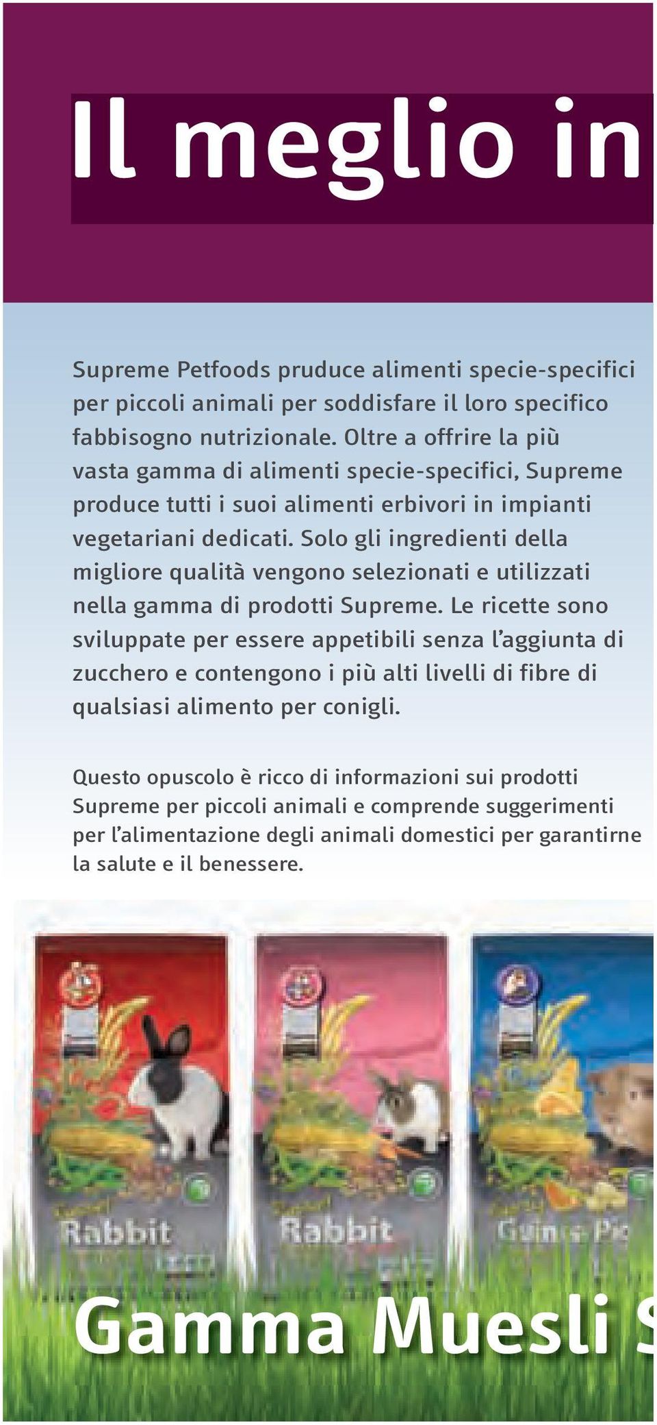 Solo gli igredieti della migliore qualità vegoo selezioati e utilizzati ella gamma di prodotti Supreme.