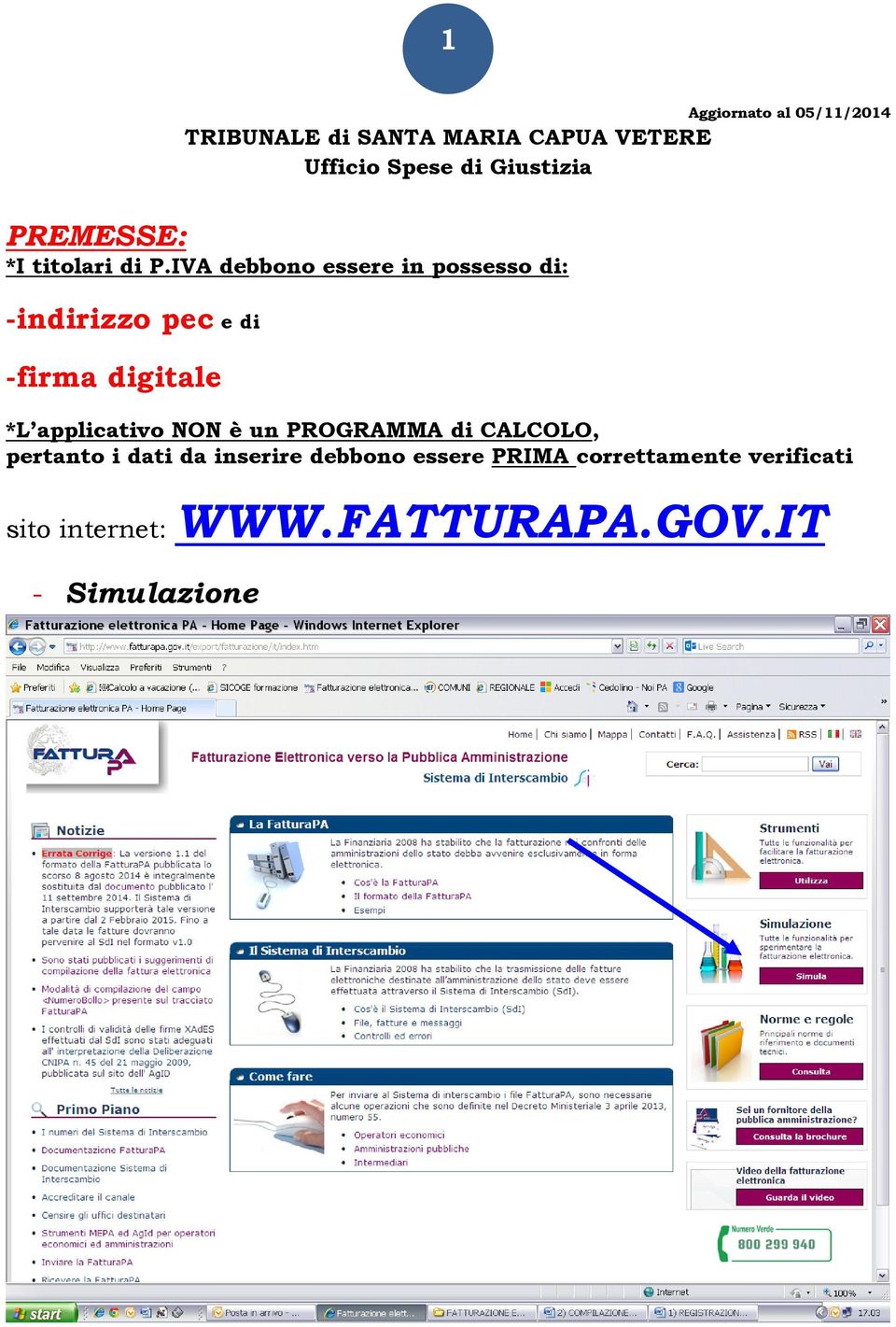 IVA debbono essere in possesso di: -indirizzo pec e di -firma digitale *L applicativo NON