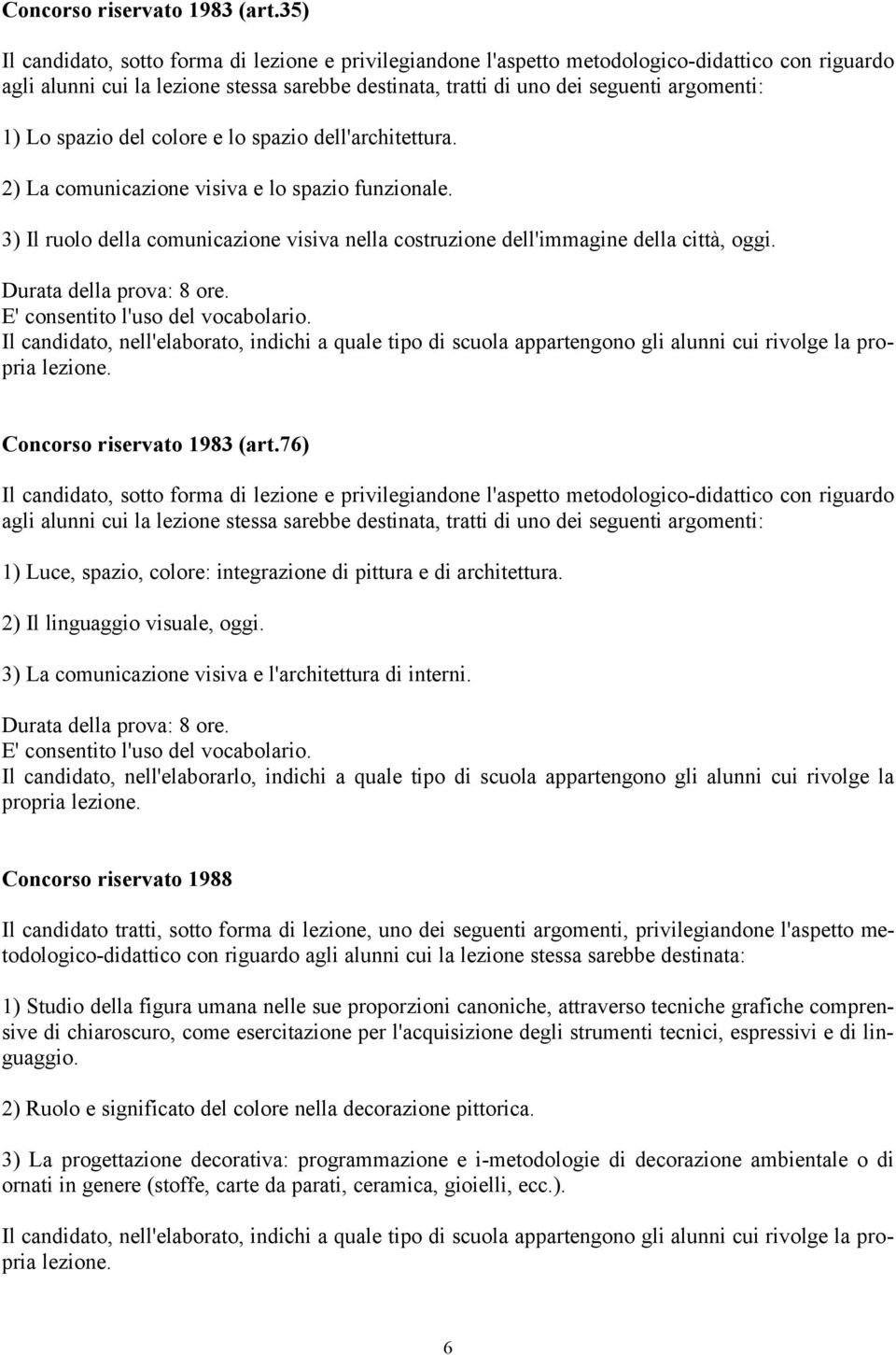 Lo spazio del colore e lo spazio dell'architettura. 2) La comunicazione visiva e lo spazio funzionale. 3) Il ruolo della comunicazione visiva nella costruzione dell'immagine della città, oggi.