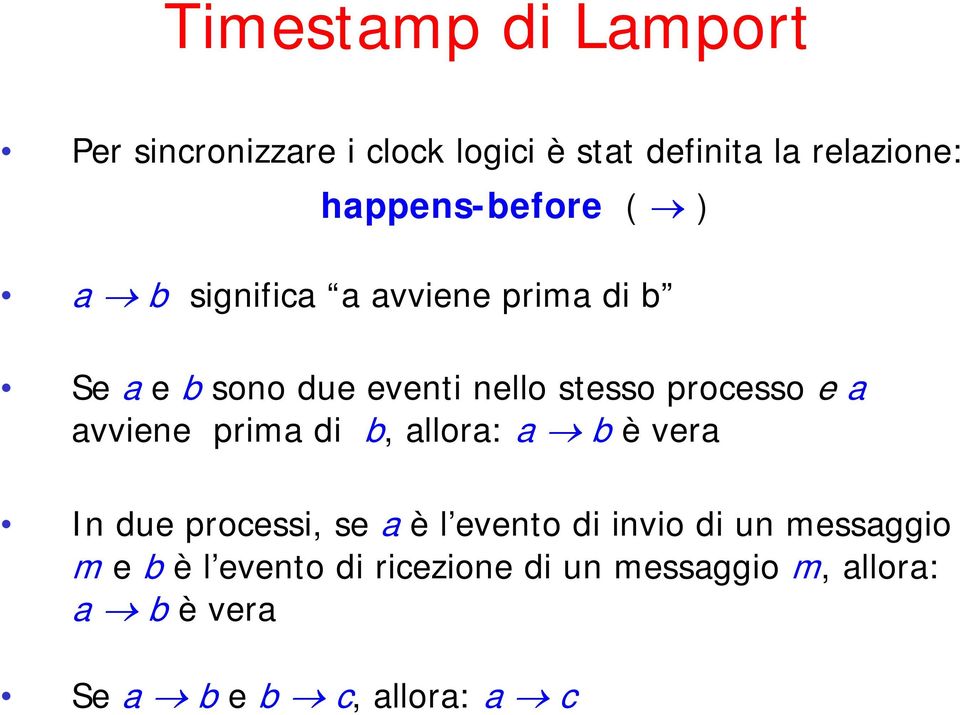 processo e a avviene prima di b, allora: a b èvera In due processi, se a è l evento di invio