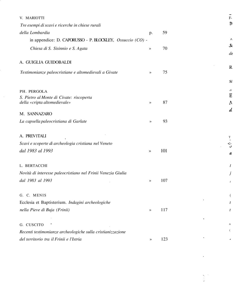 SANNAZARO La capsella paleocristiana di Garlate» 93 A. PREV1TALI T Scavi e scoperte di archeologia cristiana nel Veneto <- dal 1983 al 1993» 101 L.