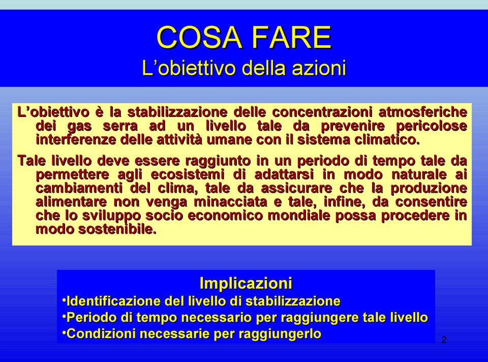 Tale livello deve essere raggiunto in un periodo di tempo tale da permettere agli ecosistemi di adattarsi in modo naturale ai cambiamenti del clima, tale da assicurare che la