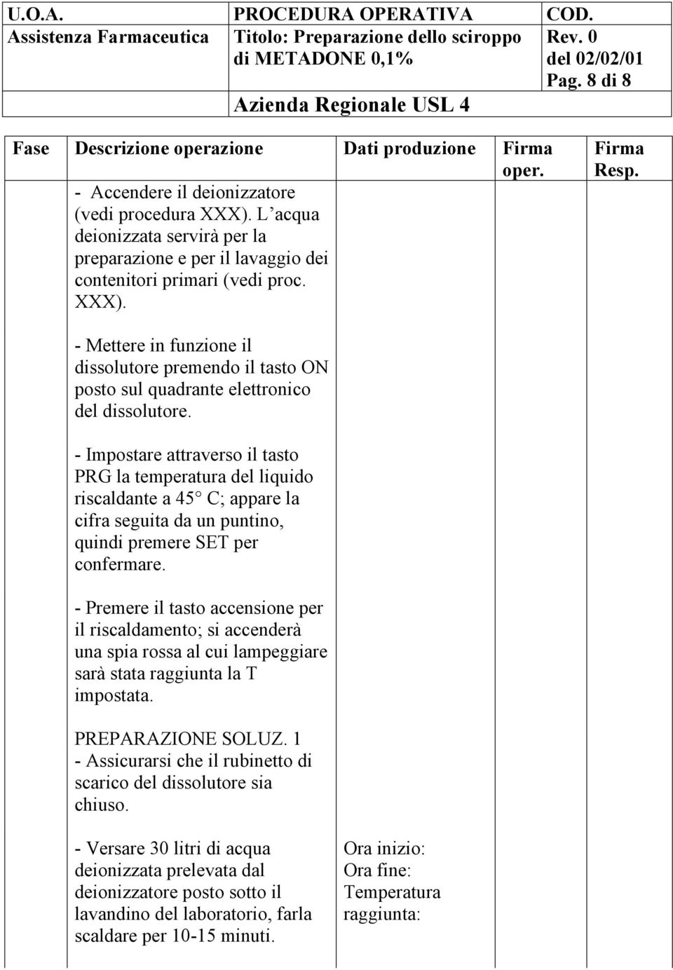 - Mettere in funzione il dissolutore premendo il tasto ON posto sul quadrante elettronico del dissolutore.