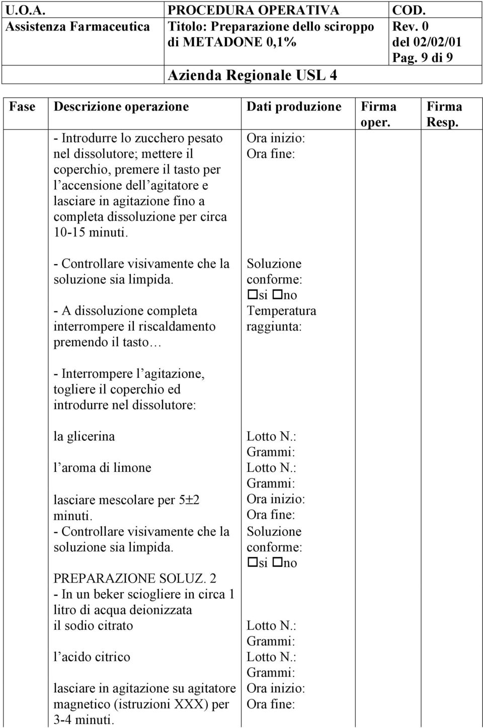 circa 10-15 minuti. Resp. - Controllare visivamente che la soluzione sia limpida.