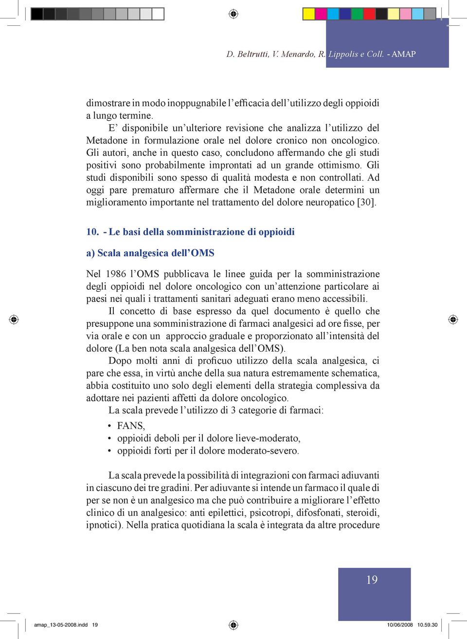 Gli autori, anche in questo caso, concludono affermando che gli studi positivi sono probabilmente improntati ad un grande ottimismo.