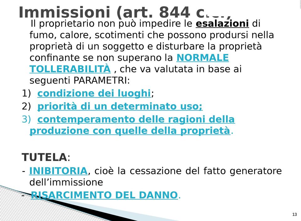 e disturbare la proprietà confinante se non superano la NORMALE TOLLERABILITÀ, che va valutata in base ai seguenti PARAMETRI: 1)