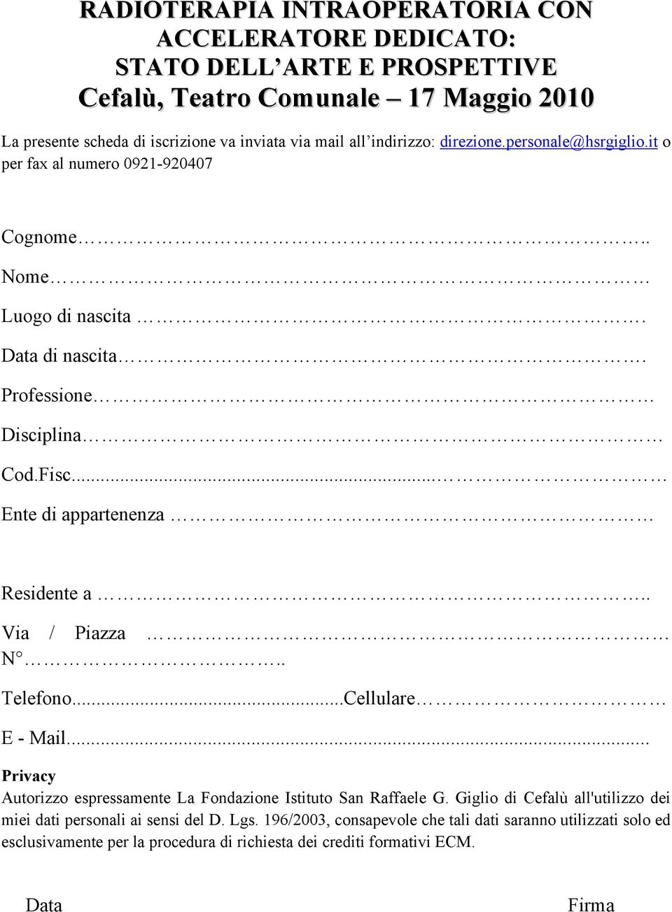 .. Ente di appartenenza Residente a.. Via / Piazza N.. Telefono...Cellulare E - Mail... Privacy Autorizzo espressamente La Fondazione Istituto San Raffaele G.