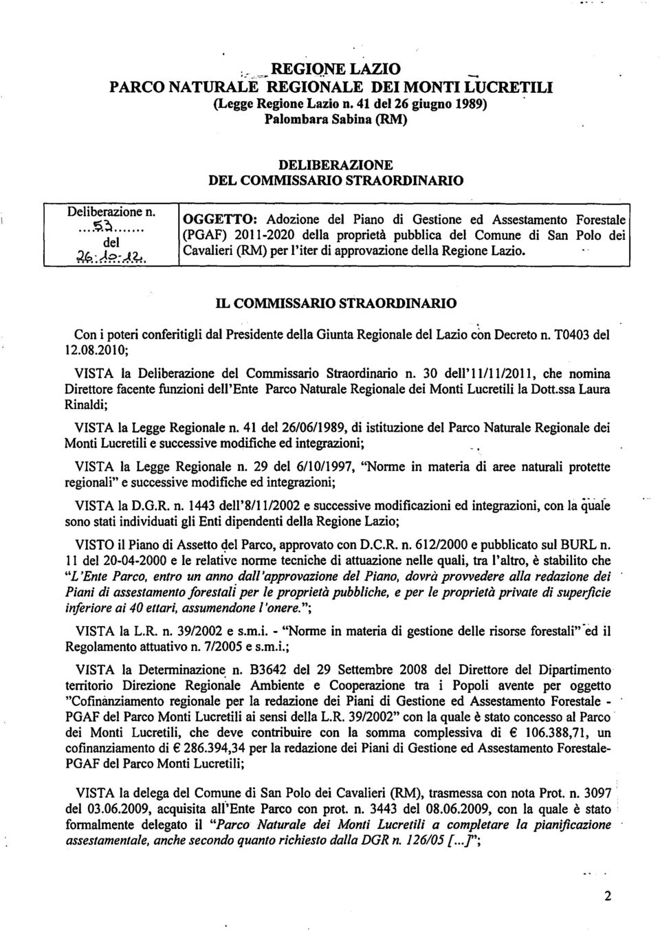 ~.... del ~:A?;.~.~. OGGETTO: Adozione del Piano di Gestione ed Assestamento Forestale (PGAF) 2011-2020 della proprietà pubblica del Comune di San Polo dei Cavalieri (RM) per l'iter di approvazione della Regione Lazio.