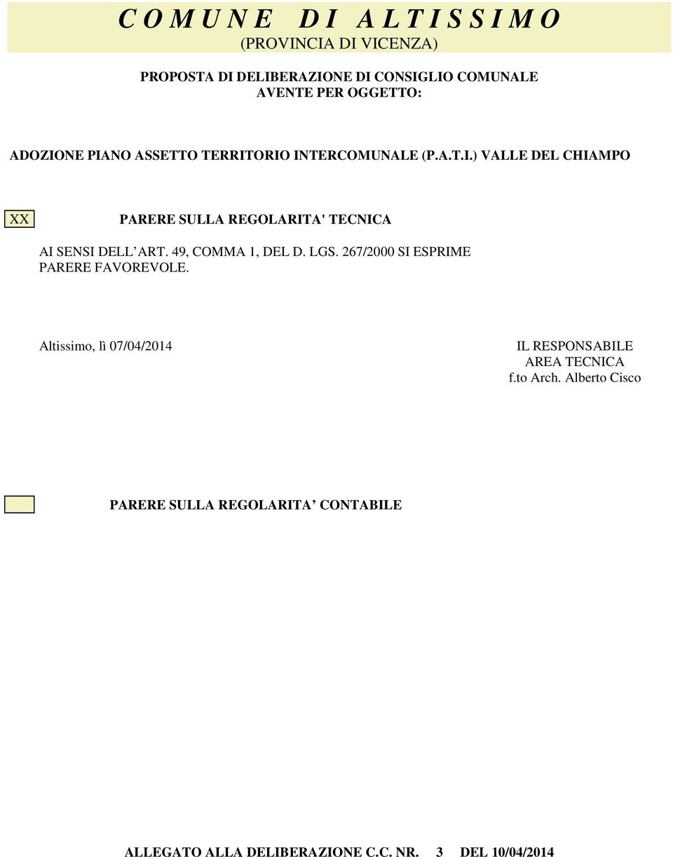 49, COMMA 1, DEL D. LGS. 267/2000 SI ESPRIME PARERE FAVOREVOLE. Altissimo, lì 07/04/2014 IL RESPONSABILE AREA TECNICA f.