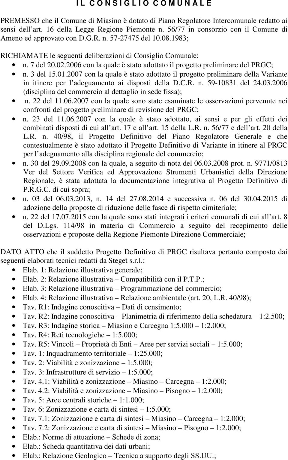 2006 con la quale è stato adottato il progetto preliminare del PRGC; n. 3 del 15.01.