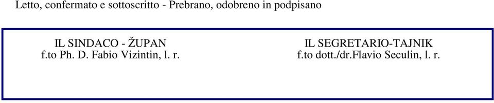 - ŽUPAN IL SEGRETARIO-TAJNIK f.to Ph. D.