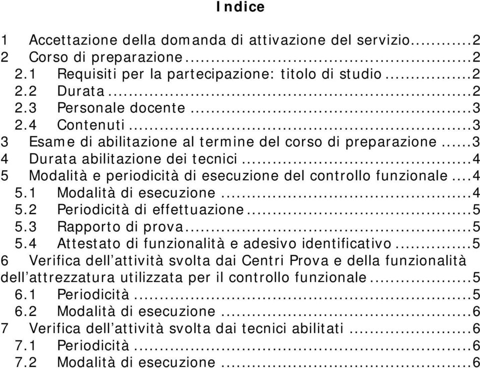 ..4 5.2 Periodicità di effettuazione...5 5.3 Rapporto di prova...5 5.4 Attestato di funzionalità e adesivo identificativo.