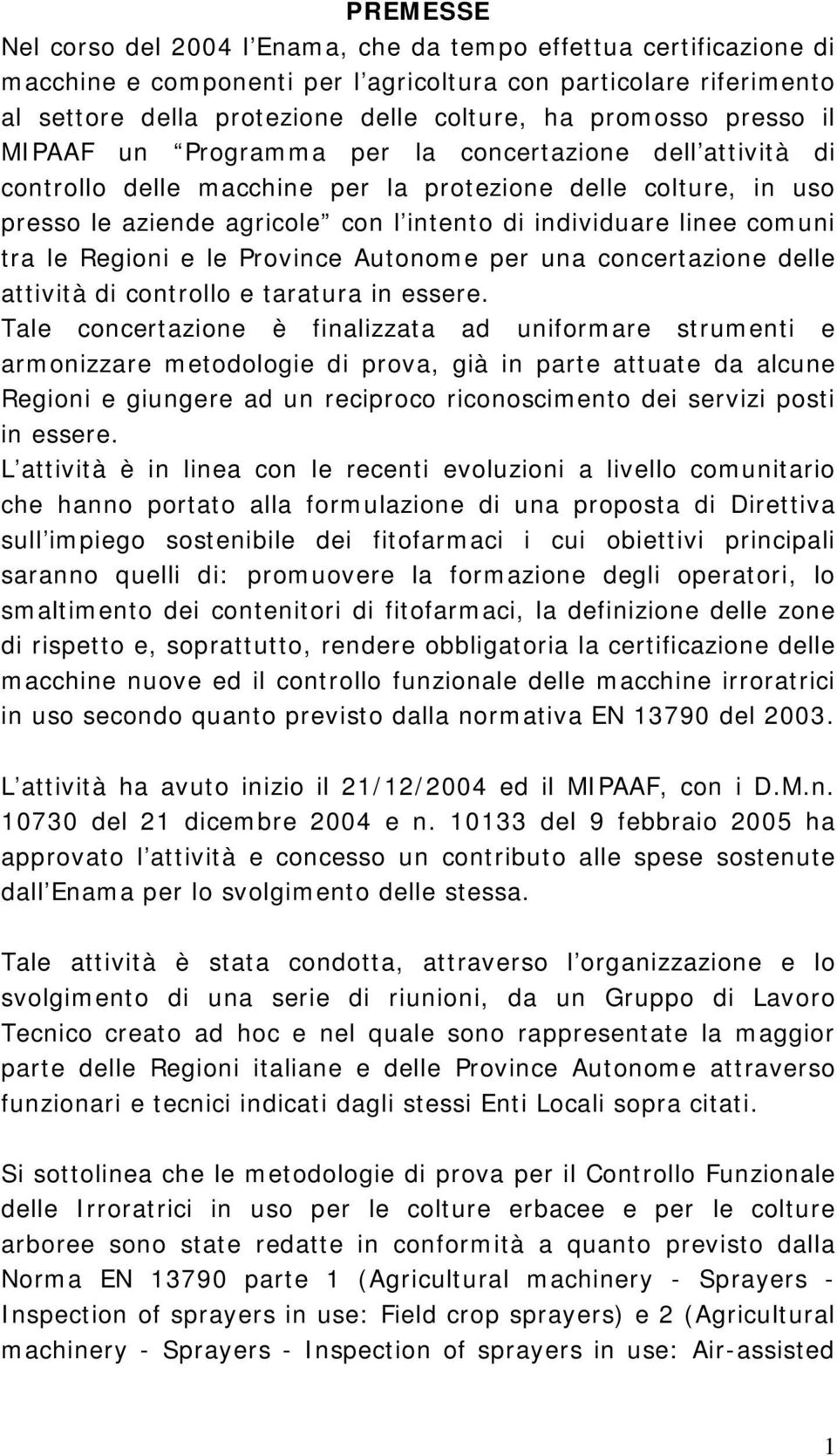 comuni tra le Regioni e le Province Autonome per una concertazione delle attività di controllo e taratura in essere.