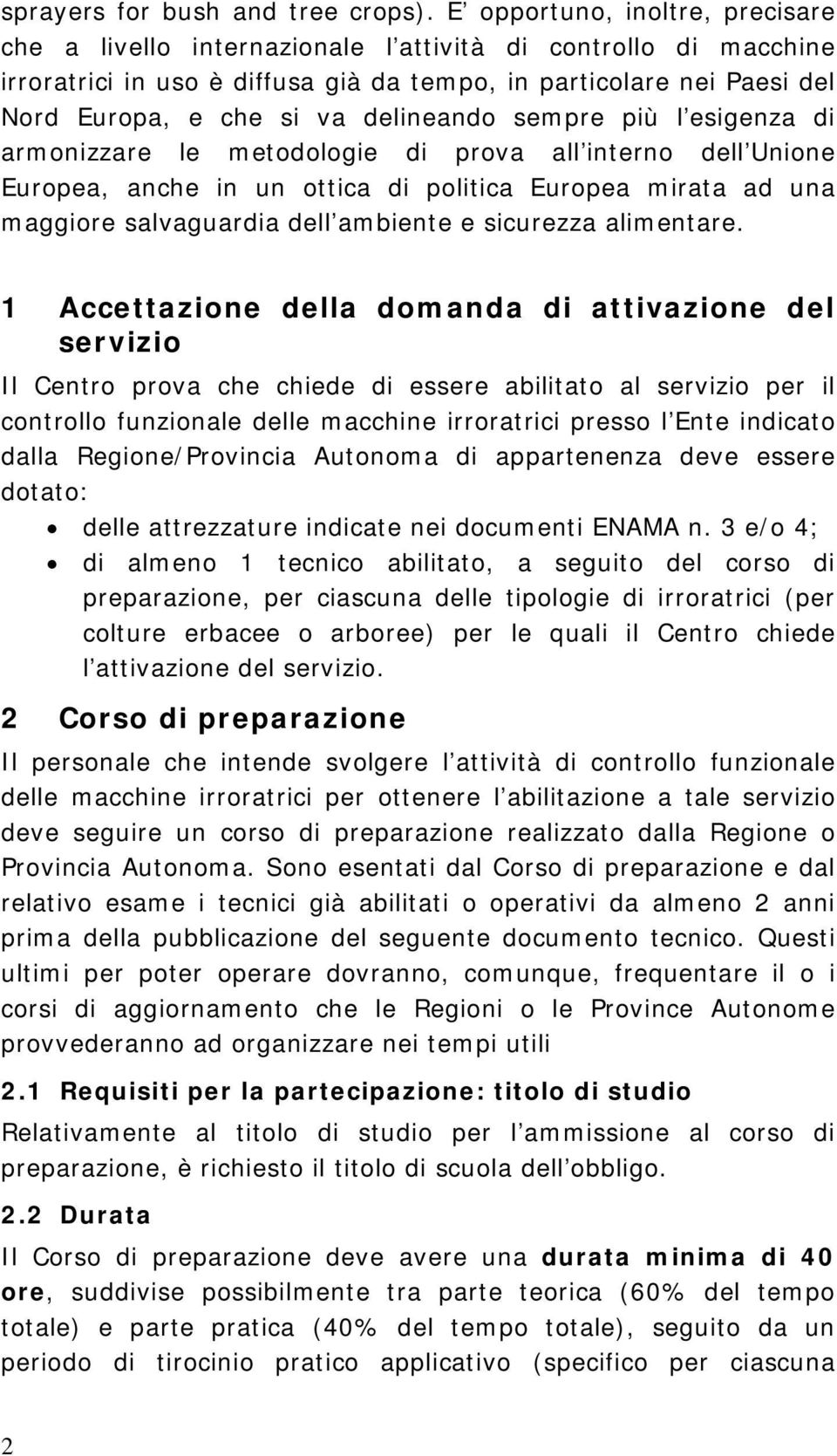 delineando sempre più l esigenza di armonizzare le metodologie di prova all interno dell Unione Europea, anche in un ottica di politica Europea mirata ad una maggiore salvaguardia dell ambiente e