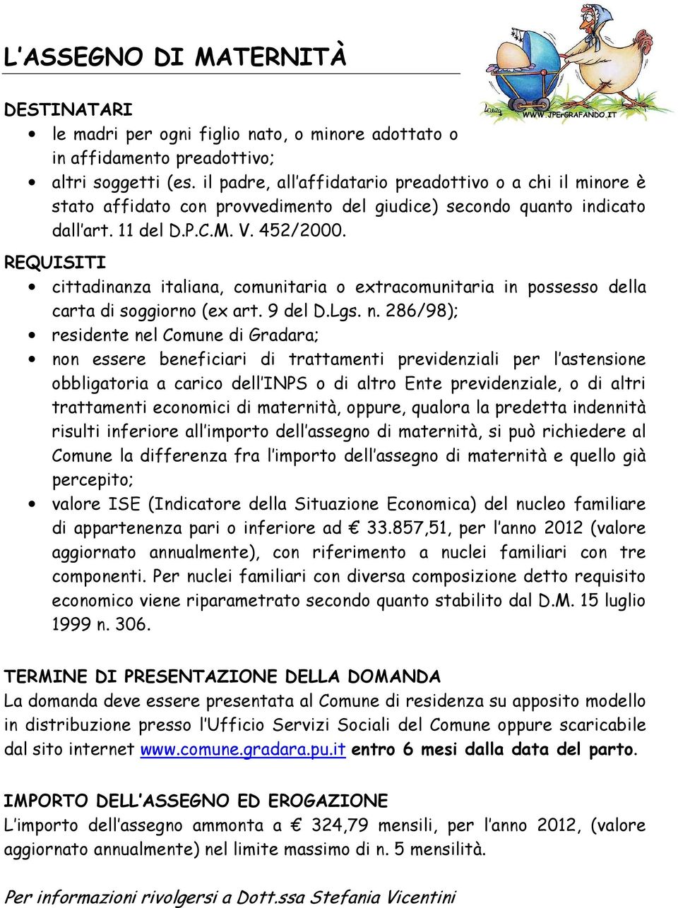 REQUISITI cittadinanza italiana, comunitaria o extracomunitaria in possesso della carta di soggiorno (ex art. 9 del D.Lgs. n.