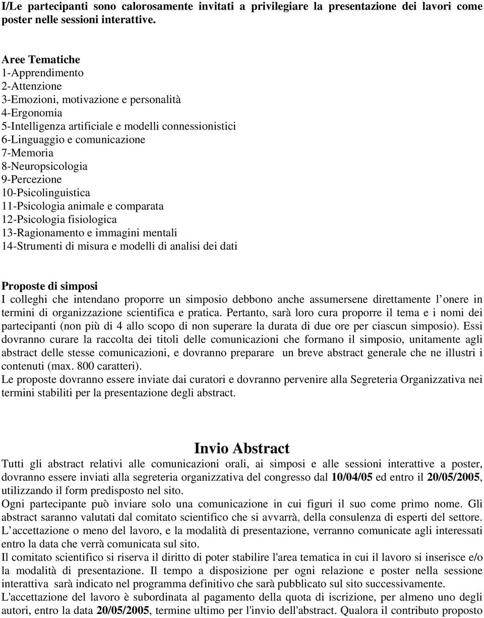 8-Neuropsicologia 9-Percezione 10-Psicolinguistica 11-Psicologia animale e comparata 12-Psicologia fisiologica 13-Ragionamento e immagini mentali 14-Strumenti di misura e modelli di analisi dei dati