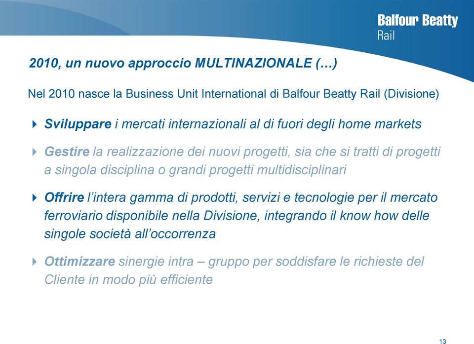 grandi progetti multidisciplinari Offrire l intera gamma di prodotti, servizi e tecnologie per il mercato ferroviario disponibile nella Divisione,