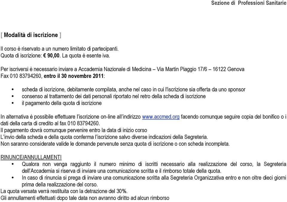 caso in cui l'iscrizione sia offerta da uno sponsor consenso al trattamento dei dati personali riportato nel retro della scheda di iscrizione il pagamento della quota di iscrizione In alternativa è