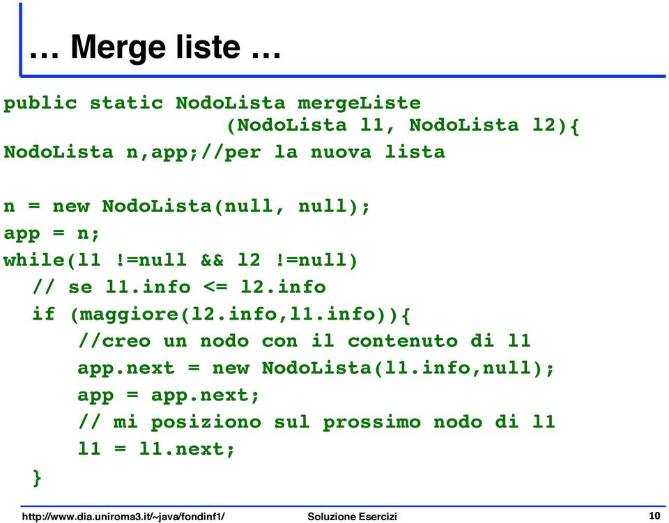 info if (maggiore(l2.info,l1.info)){ //creo un nodo con il contenuto di l1 app.next = new NodoLista(l1.