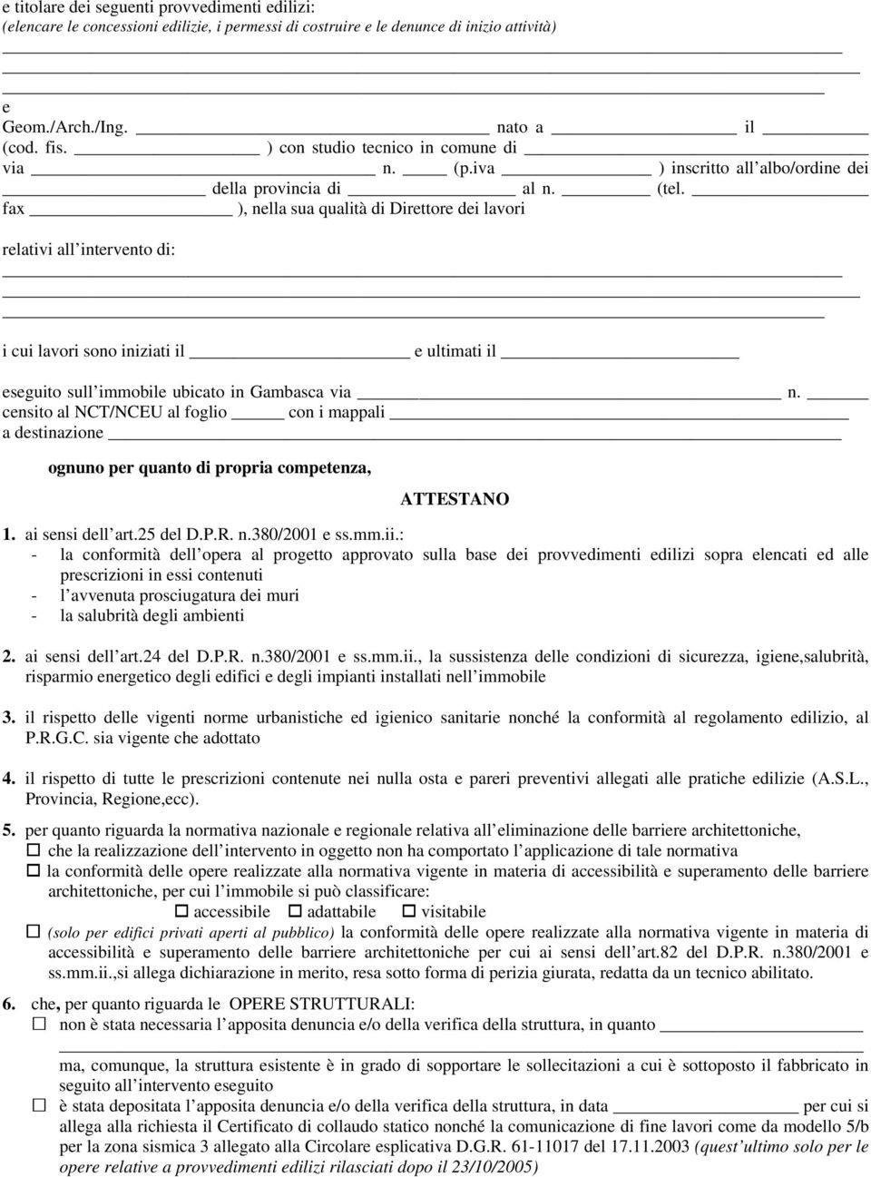 fax ), nella sua qualità di Direttore dei lavori relativi all intervento di: i cui lavori sono iniziati il e ultimati il eseguito sull immobile ubicato in Gambasca via n.