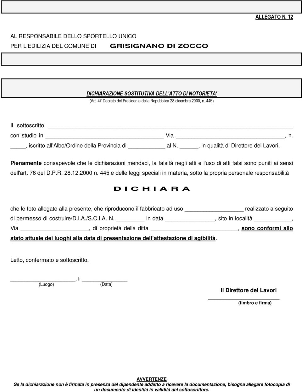 , in qualità di Direttore dei Lavori, Pienamente consapevole che le dichiarazioni mendaci, la falsità negli atti e l'uso di atti falsi sono puniti ai sensi dell'art. 76 del D.P.R. 28.12.2000 n.