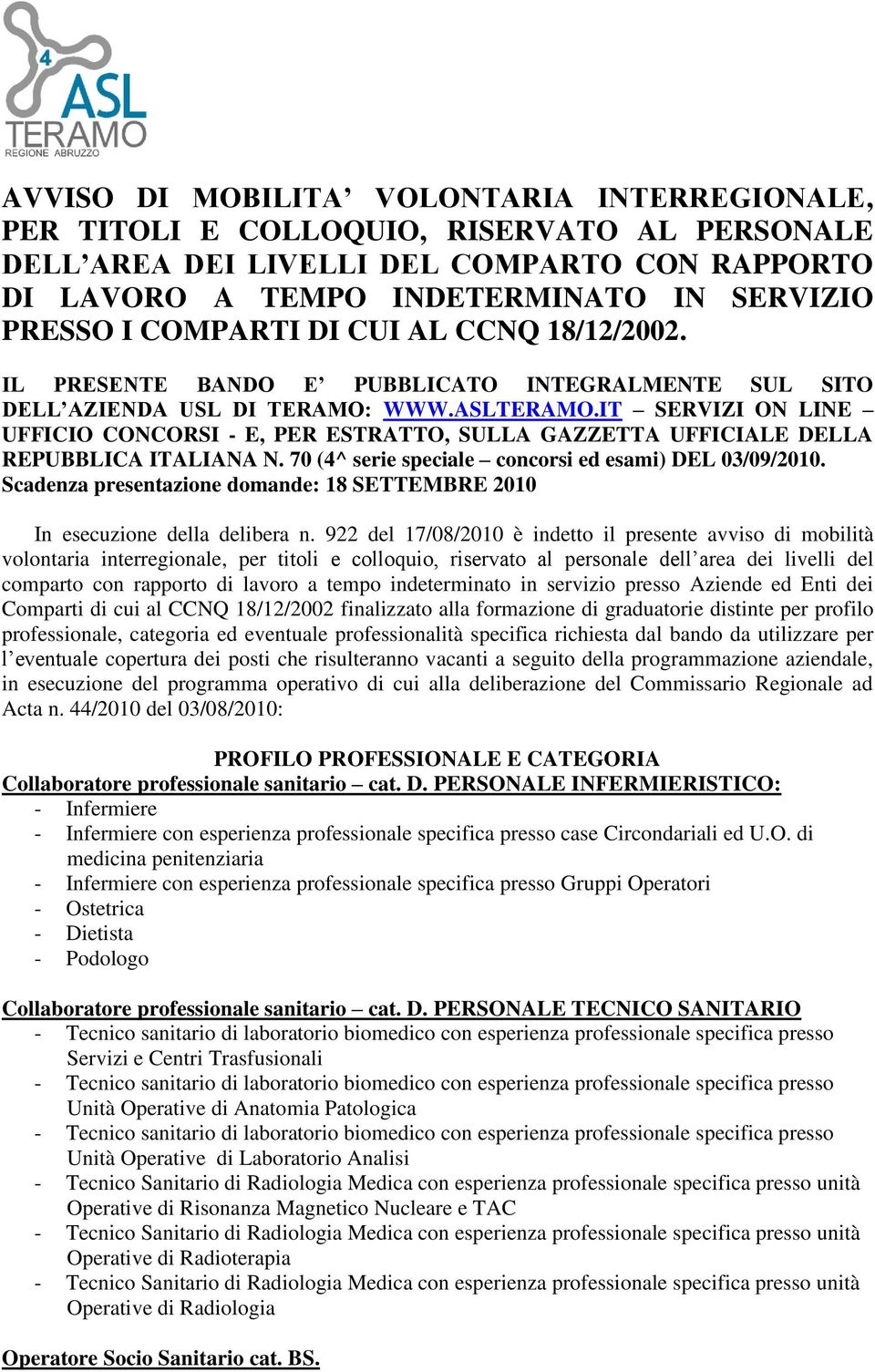 IT SERVIZI ON LINE UFFICIO CONCORSI - E, PER ESTRATTO, SULLA GAZZETTA UFFICIALE DELLA REPUBBLICA ITALIANA N. 70 (4^ serie speciale concorsi ed esami) DEL 03/09/2010.