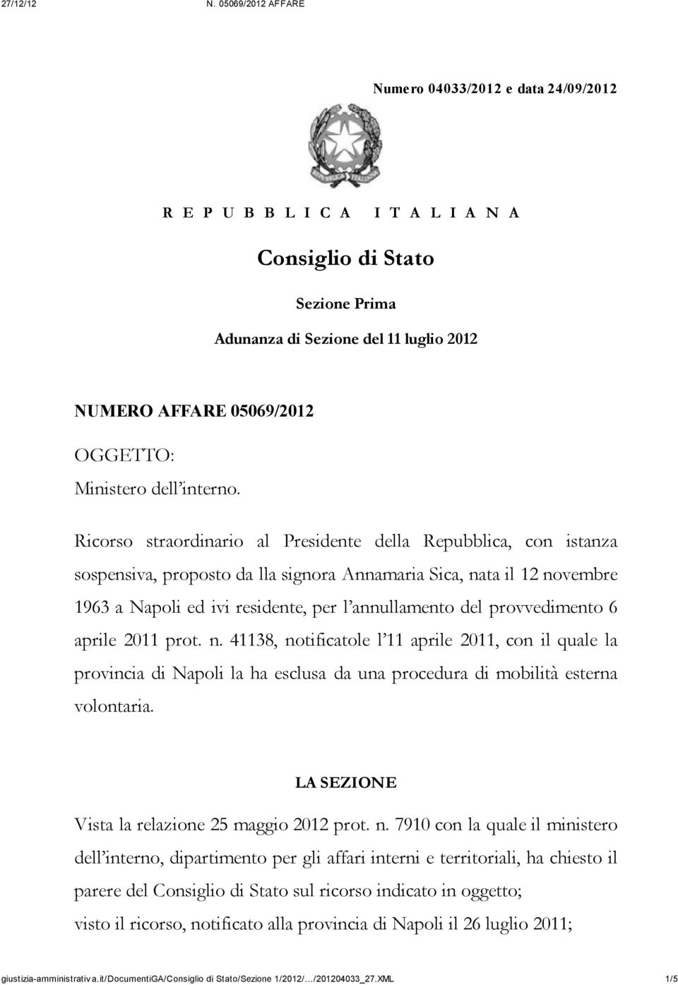 Ricorso straordinario al Presidente della Repubblica, con istanza sospensiva, proposto da lla signora Annamaria Sica, nata il 12 novembre 1963 a Napoli ed ivi residente, per l annullamento del