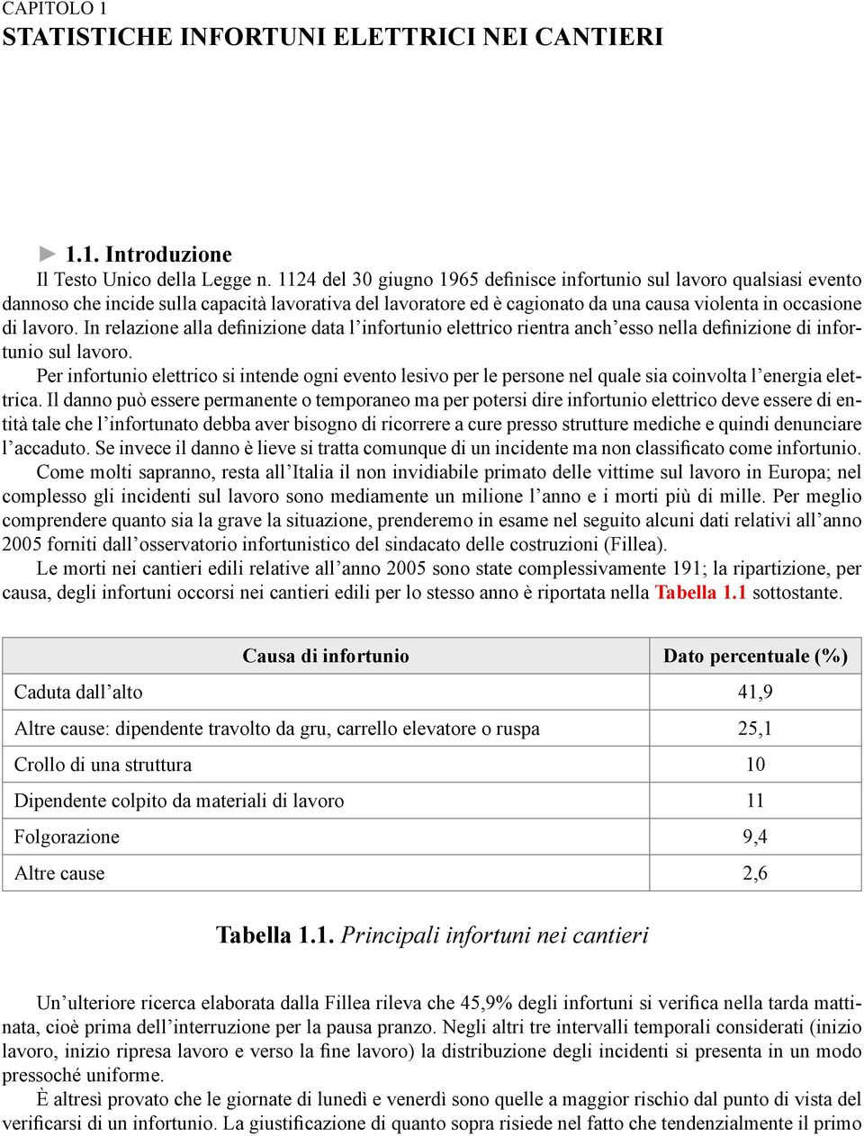 In relazione alla definizione data l infortunio elettrico rientra anch esso nella definizione di infortunio sul lavoro.