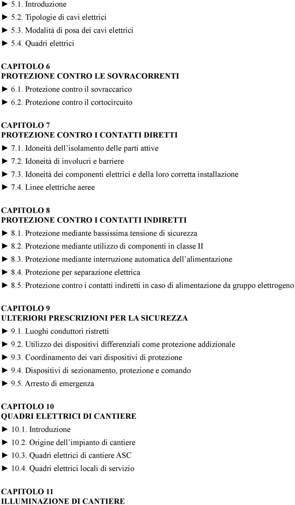 Idoneità dei componenti elettrici e della loro corretta installazione 7.4. Linee elettriche aeree CAPITOLO 8 PROTEZIONE CONTRO I CONTATTI INDIRETTI 8.1.