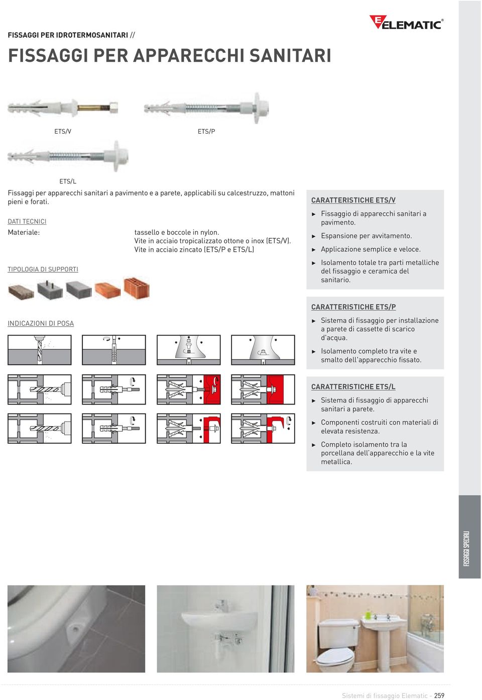 Vite in acciaio zincato (ETS/P e ETS/L) CARATTERISTICHE ETS/V Fissaggio di apparecchi sanitari a pavimento. Espansione per avvitamento. Applicazione semplice e veloce.