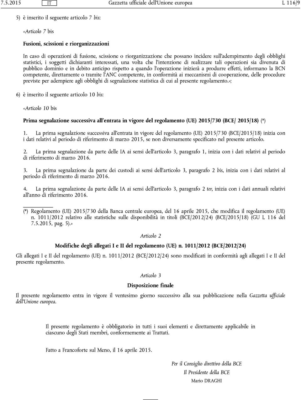 a quando l'operazione inizierà a produrre effetti, informano la BCN competente, direttamente o tramite l'anc competente, in conformità ai meccanismi di cooperazione, delle procedure previste per