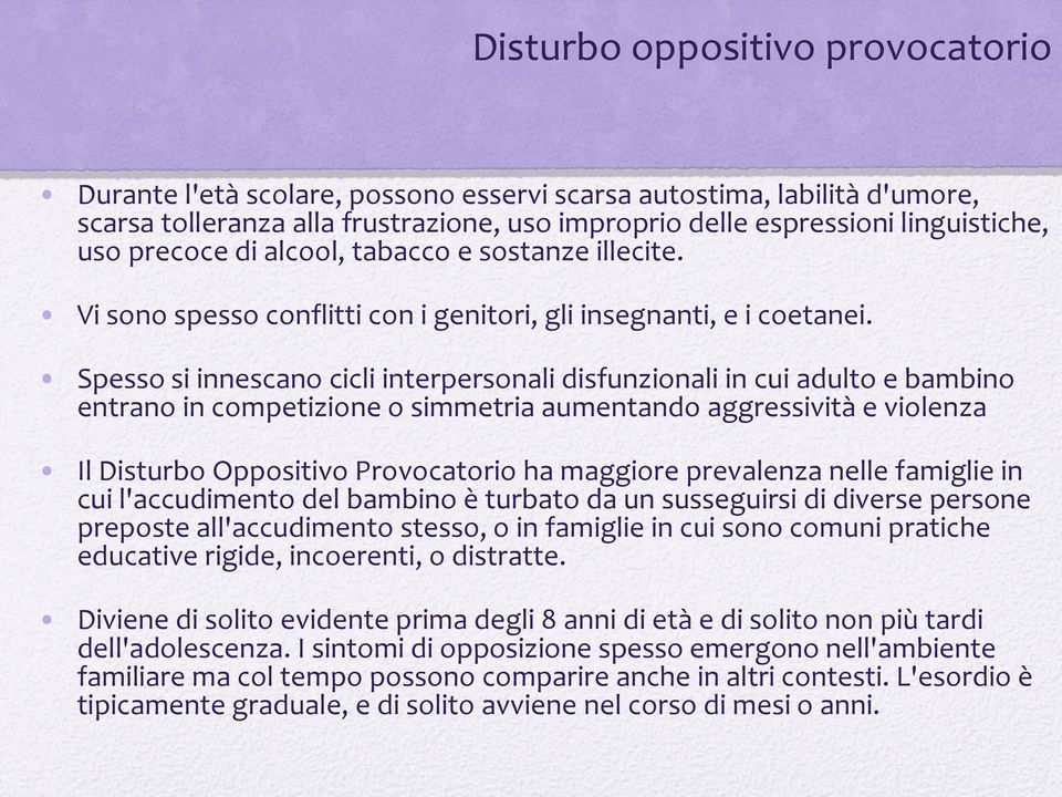 Spesso si innescano cicli interpersonali disfunzionali in cui adulto e bambino entrano in competizione o simmetria aumentando aggressività e violenza Il Disturbo Oppositivo Provocatorio ha maggiore