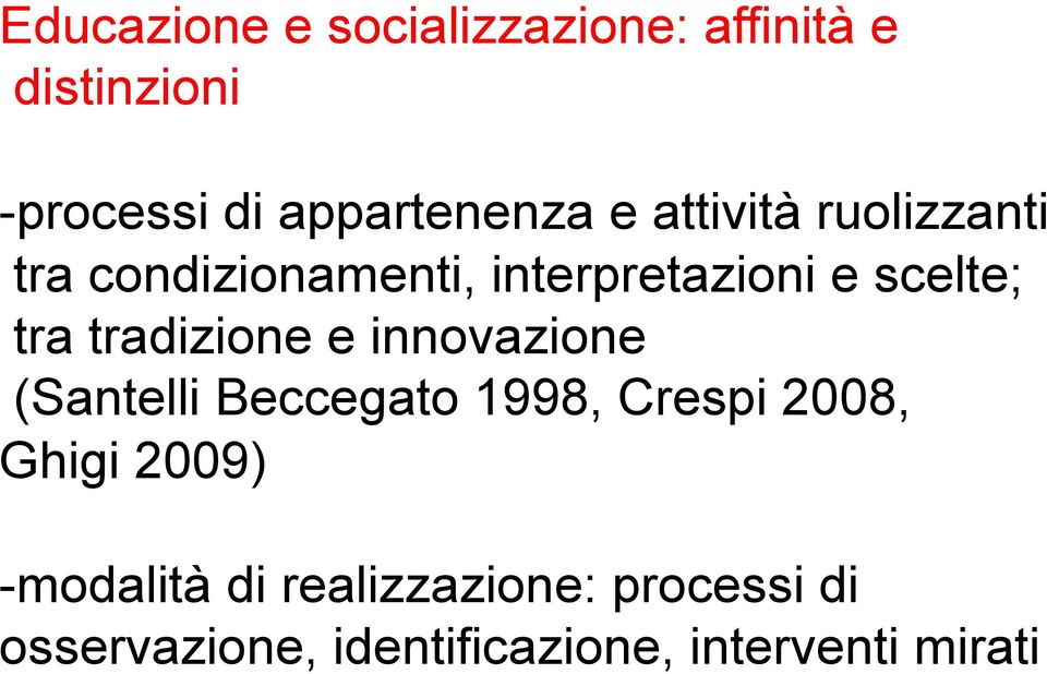 *tipologie, (Santelli Beccegato 1998, Crespi 2008, Ghigi *possibilità, 2009) *controlli (da quelli politici