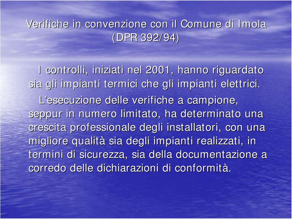 L esecuzione delle verifiche a campione, seppur in numero limitato, ha determinato una crescita professionale