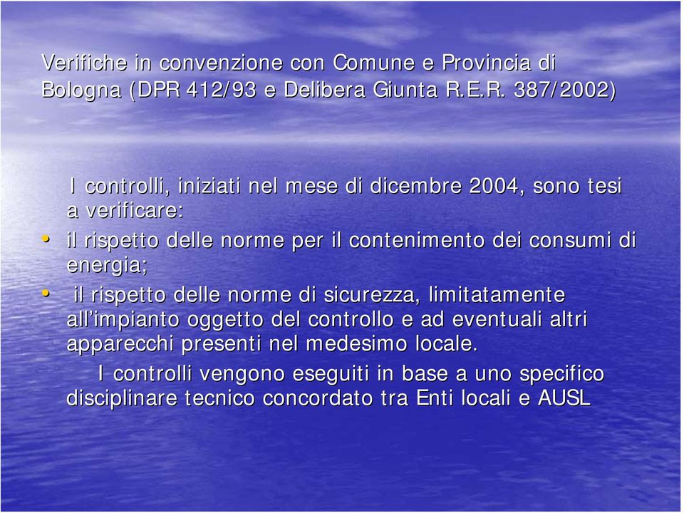 E.R. 387/2002) I controlli, iniziati nel mese di dicembre 2004, sono tesi a verificare: il rispetto delle norme per il