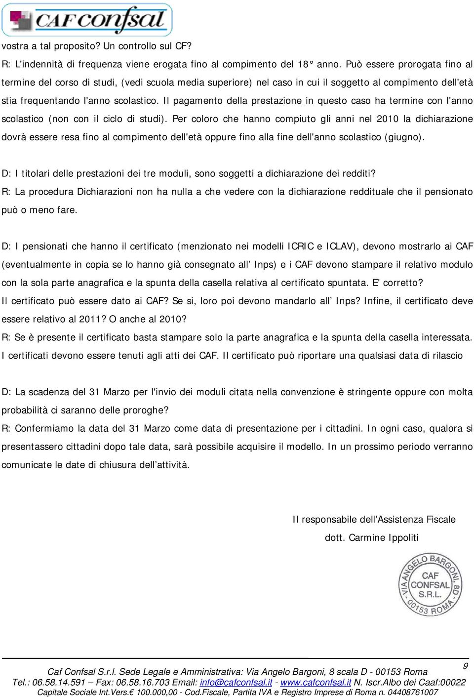 Il pagamento della prestazione in questo caso ha termine con l'anno scolastico (non con il ciclo di studi).