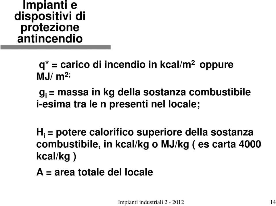 calorifico superiore della sostanza combustibile, in kcal/kg o MJ/kg ( es