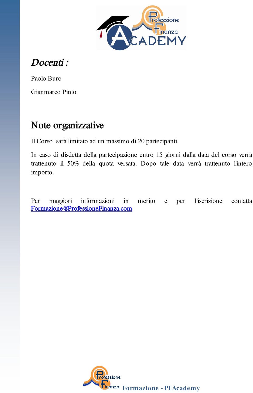 In caso di disdetta della partecipazione entro 15 giorni dalla data del corso verrà trattenuto