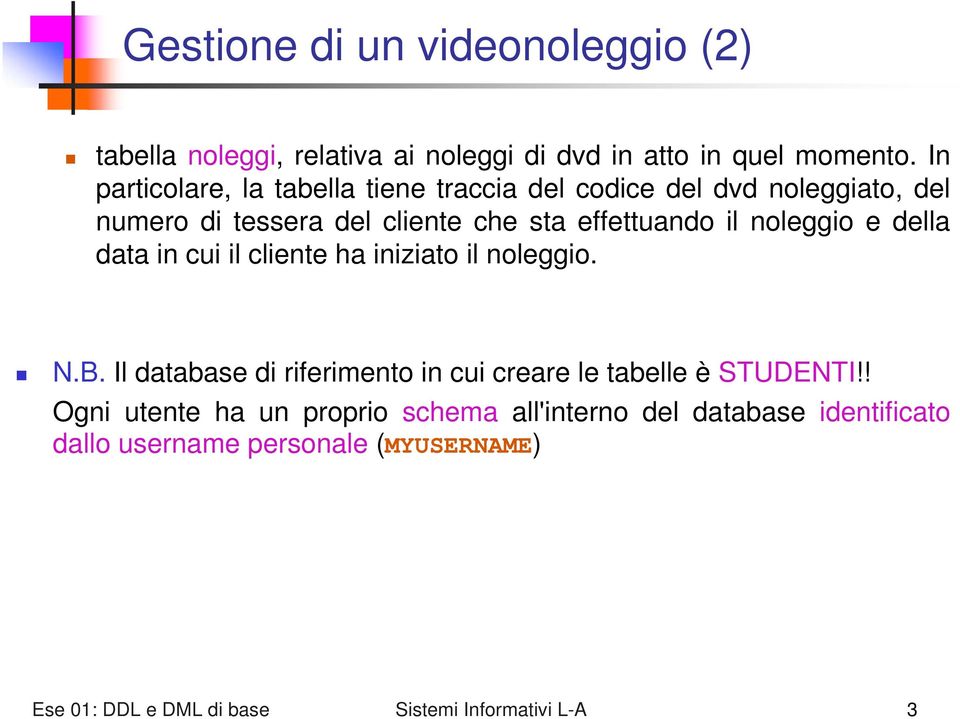 noleggio e della data in cui il cliente ha iniziato il noleggio. N.B.