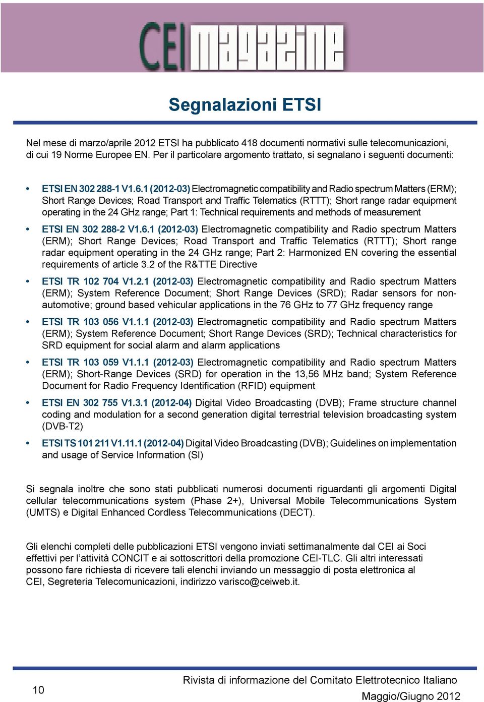 1 (2012-03) Electromagnetic compatibility and Radio spectrum Matters (ERM); Short Range Devices; Road Transport and Traffic Telematics (RTTT); Short range radar equipment operating in the 24 GHz