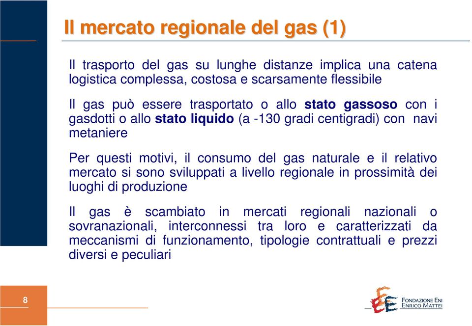 del gas naturale e il relativo mercato si sono sviluppati a livello regionale in prossimità dei luoghi di produzione Il gas è scambiato in mercati