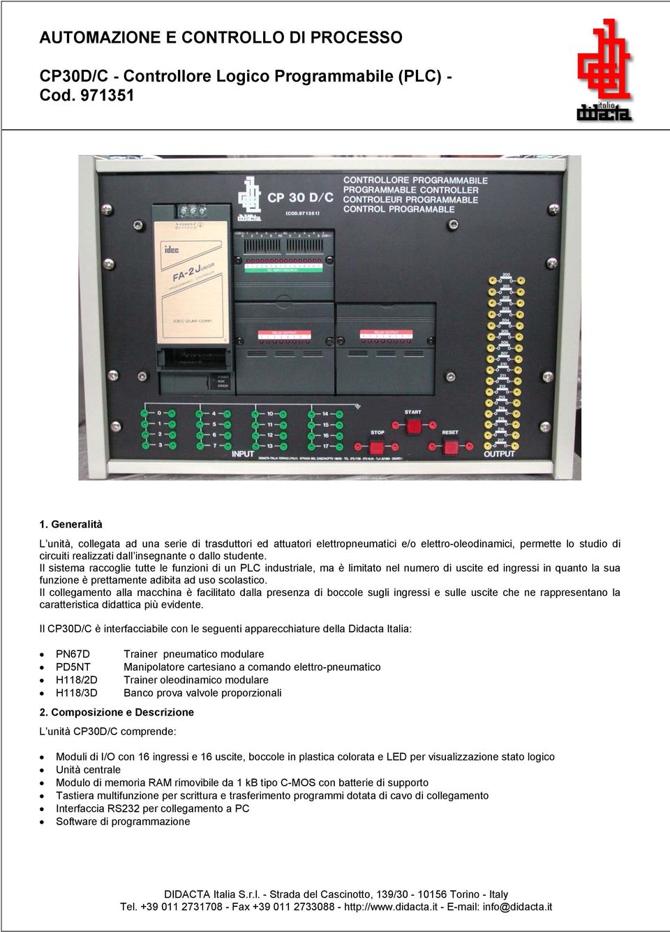 Il sistema raccoglie tutte le funzioni di un PLC industriale, ma è limitato nel numero di uscite ed ingressi in quanto la sua funzione è prettamente adibita ad uso scolastico.